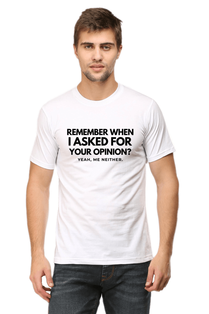 Funny T-Shirt – Remember When I Asked for Your Opinion?
