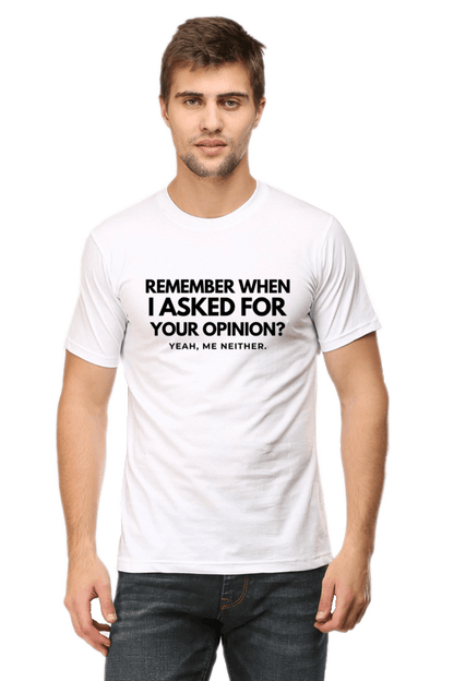 Funny T-Shirt – Remember When I Asked for Your Opinion?