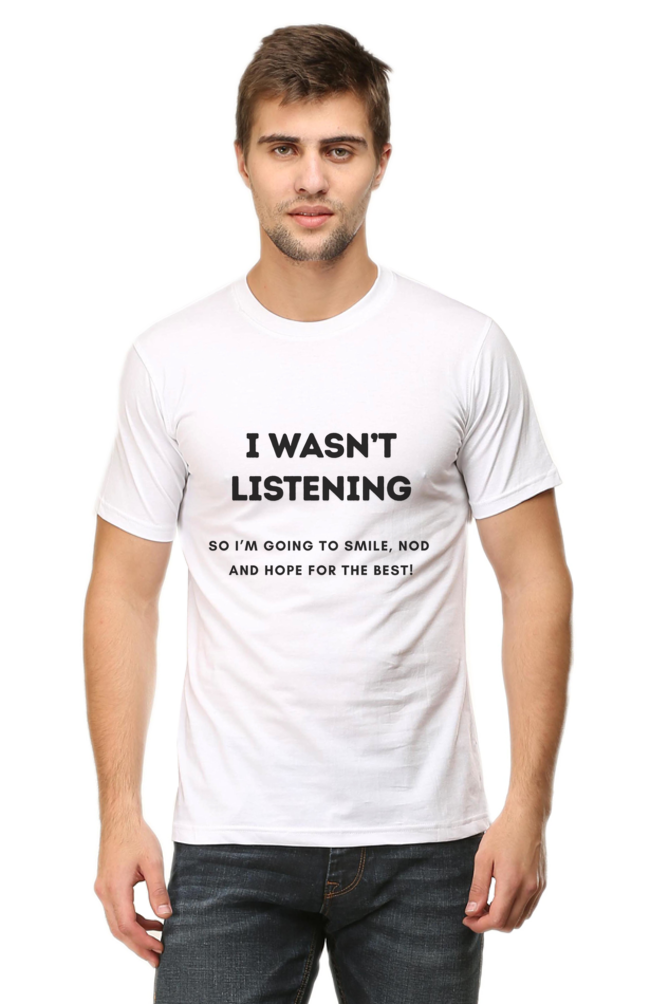 Funny Quote T-Shirt - "I Wasn’t Listening, So I’m Going to Smile, Nod, and Hope for the Best!