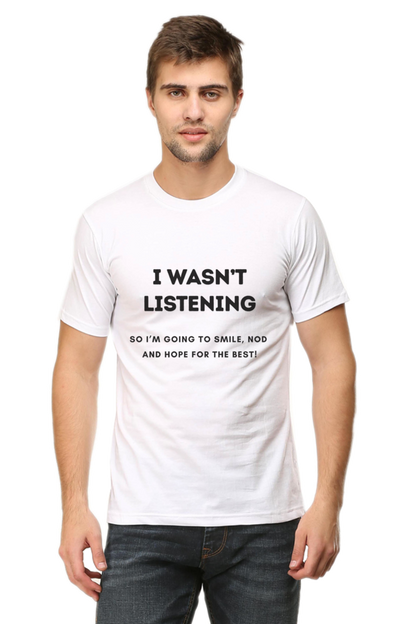 Funny Quote T-Shirt - "I Wasn’t Listening, So I’m Going to Smile, Nod, and Hope for the Best!