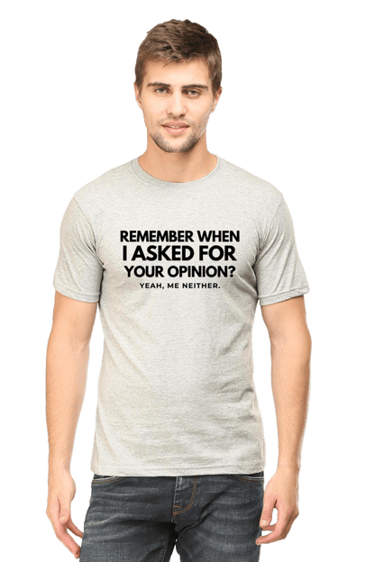 Funny T-Shirt – Remember When I Asked for Your Opinion?