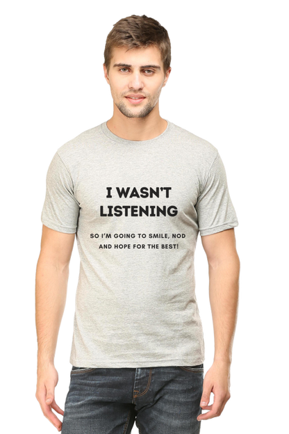 Funny Quote T-Shirt - "I Wasn’t Listening, So I’m Going to Smile, Nod, and Hope for the Best!