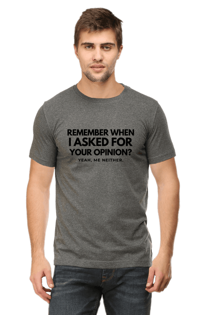 Funny T-Shirt – Remember When I Asked for Your Opinion?