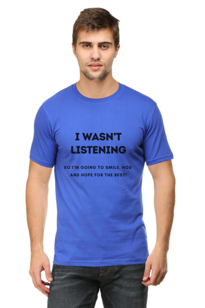 Funny Quote T-Shirt - "I Wasn’t Listening, So I’m Going to Smile, Nod, and Hope for the Best!