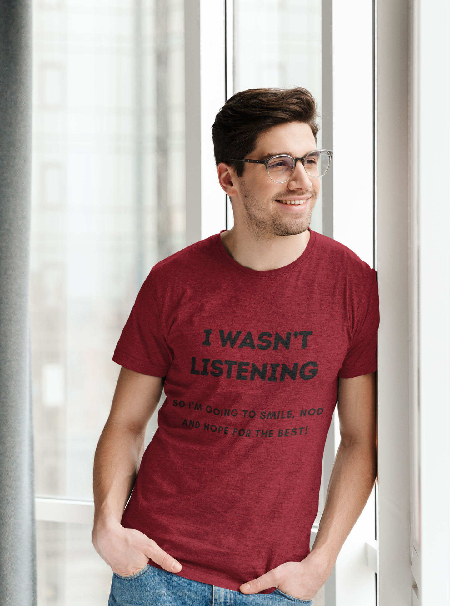 Funny Quote T-Shirt - "I Wasn’t Listening, So I’m Going to Smile, Nod, and Hope for the Best!