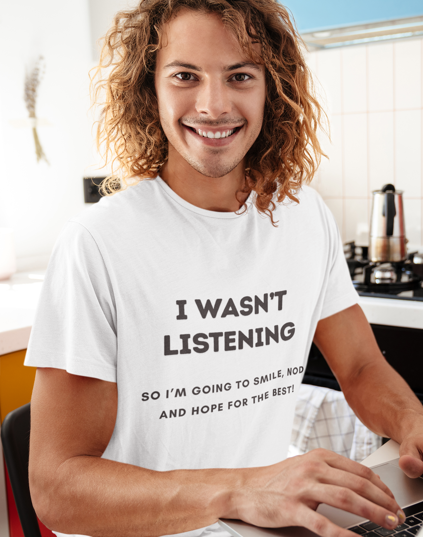 Funny Quote T-Shirt - "I Wasn’t Listening, So I’m Going to Smile, Nod, and Hope for the Best!